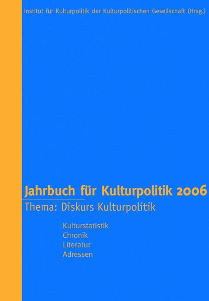 Jahrbuch für Kulturpolitik 2006 – Diskurs Kulturpolitik