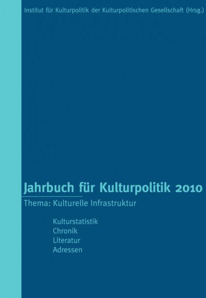 Jahrbuch für Kulturpolitik 2010 – Kulturelle Infrastruktur