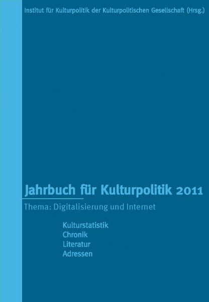 Jahrbuch für Kulturpolitik 2011 – Digitalisierung und Internet