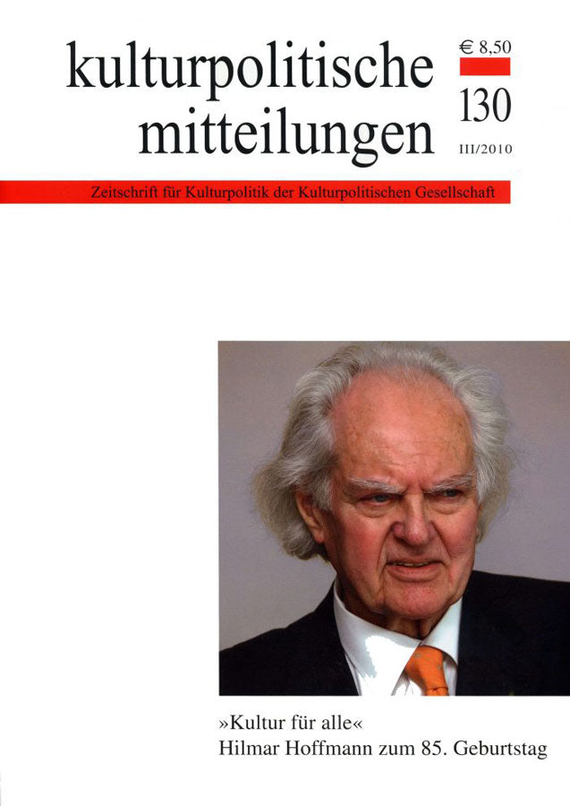 Kulturpolitische Mitteilungen • Heft 130 III/2010: »Kultur für alle« – Hilmar Hoffmann zum 85. Geburtstag