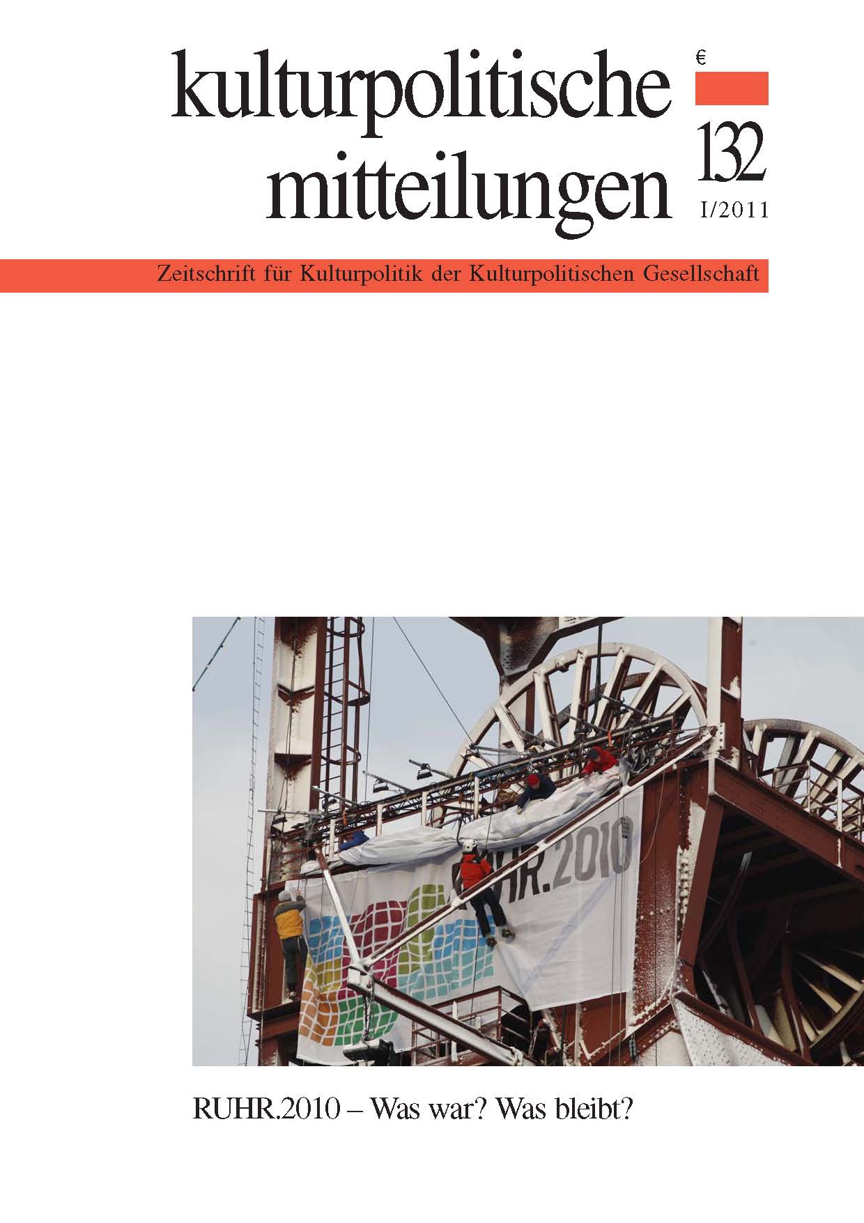 Kulturpolitische Mitteilungen • Heft 132 I/2011: RUHR.2010 - Was war? Was bleibt?