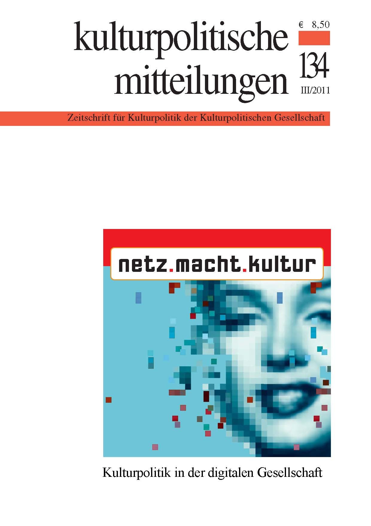 Kulturpolitische Mitteilungen • Heft 134 III/2011: Kulturpolitik in der digitalen Gesellschaft