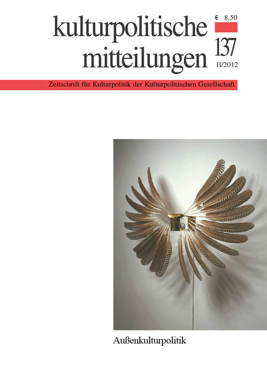 Kulturpolitische Mitteilungen • Heft 137 II/2012: Außenkulturpolitik