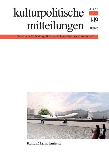 Kulturpolitische Mitteilungen • Heft 149 II/2015: Kultur.Macht.Einheit?