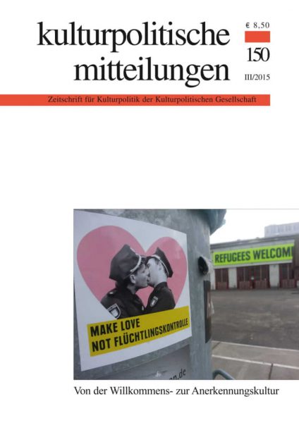 Kulturpolitische Mitteilungen • Heft 150 III/2015: Von der Willkommens- zur Anerkennungskultur