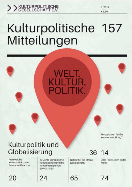 Kulturpolitische Mitteilungen • Heft 157 II/2017: »WELT.KULTUR.POLITIK. Kulturpolitik und Globalisierung«